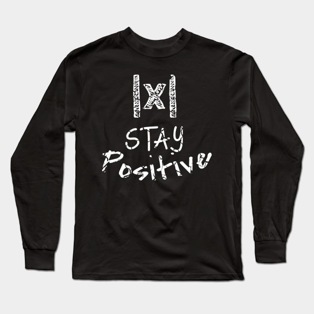 Stay Positive Absolute Value Funny Math Teacher School Pun Long Sleeve T-Shirt by lohstraetereva